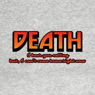 Death I Hear You Calling T-Shirt